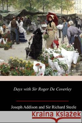 Days with Sir Roger De Coverley Richard Steele Joseph Addison 9781987553604 Createspace Independent Publishing Platform - książka