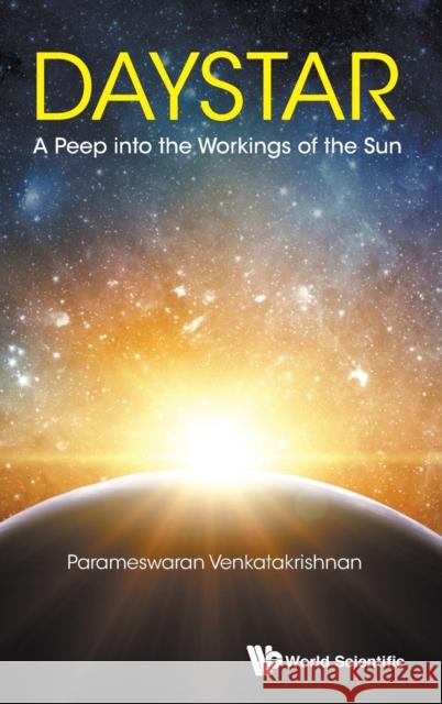 Daystar: A Peep into the Workings of the Sun Venkatakrishnan, Parameswaran 9789813228528 World Scientific Publishing Company - książka