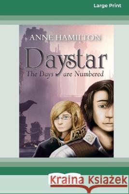 Daystar: The Days are Numbered [16pt Large Print Edition] Anne Hamilton 9780369388049 ReadHowYouWant - książka