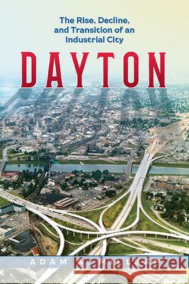 Dayton: The Rise, Decline, and Transition of an Industrial City Adam A. Millsap 9780814255551 Trillium - książka