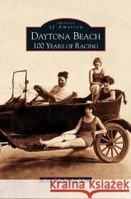 Daytona Beach: 100 Years of Racing Harold D Cardwell 9781531609672 Arcadia Publishing Library Editions - książka