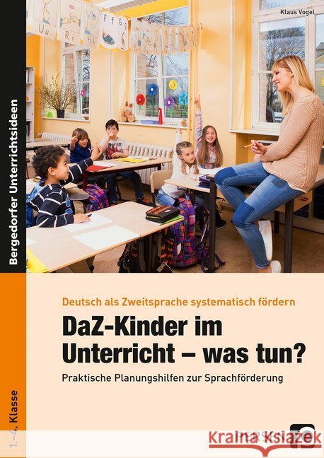 DaZ-Kinder im Unterricht - was tun? : Praktische Planungshilfen zur Sprachförderung im Unterricht (1. bis 4. Klasse) Vogel, Klaus 9783403201144 Persen Verlag in der AAP Lehrerfachverlage Gm - książka