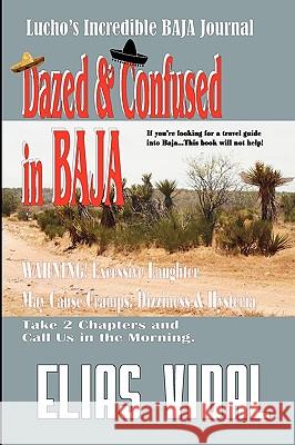 Dazed & Confused In Baja: Lucho's Incredible BAJA Hournal Vidal, Elias 9781453641064 Createspace - książka