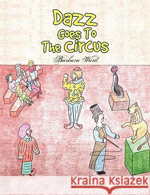 Dazz Goes To The Circus Ward, Barbara 9781453528228 Xlibris Corporation - książka