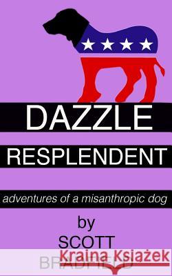 Dazzle Resplendent: adventures of a misanthropic dog Bradfield, Scott 9781533290960 Createspace Independent Publishing Platform - książka