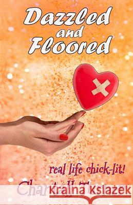 Dazzled and Floored: Real life chick lit Turner, Chantall 9781523960064 Createspace Independent Publishing Platform - książka