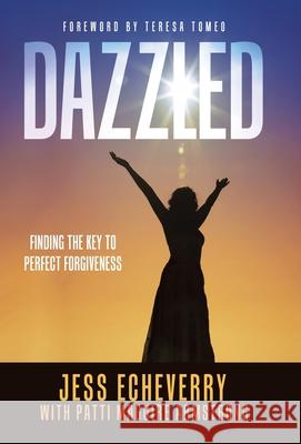 Dazzled: Finding the Key to Perfect Forgiveness Jess Echeverry Patti Maguire Armstrong Teresa Tomeo 9781982249182 Balboa Press - książka