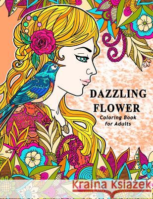 Dazzling Flower Coloring Book for Adults: Womens Floral in Garden Theme to Color for Relaxation V. Art 9781548909499 Createspace Independent Publishing Platform - książka