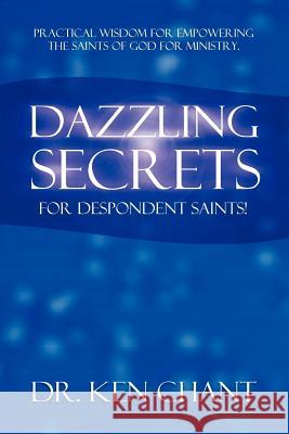 Dazzling Secrets for Despondent Saints Ken Chant 9781615290673 Vision Publishing - książka