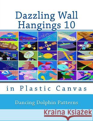 Dazzling Wall Hangings 10: In Plastic Canvas Dancing Dolphin Patterns 9781981921904 Createspace Independent Publishing Platform - książka