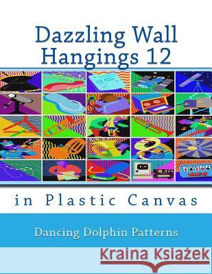 Dazzling Wall Hangings 12: In Plastic Canvas Dancing Dolphin Patterns 9781981921775 Createspace Independent Publishing Platform - książka