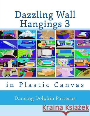 Dazzling Wall Hangings 3: In Plastic Canvas Dancing Dolphin Patterns 9781981921638 Createspace Independent Publishing Platform - książka