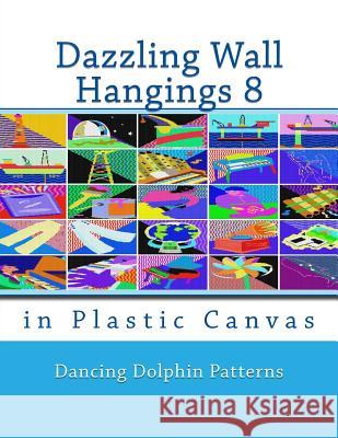 Dazzling Wall Hangings 8: In Plastic Canvas Dancing Dolphin Patterns 9781981921737 Createspace Independent Publishing Platform - książka