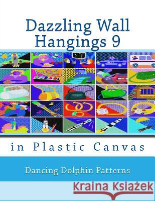 Dazzling Wall Hangings 9: In Plastic Canvas Dancing Dolphin Patterns 9781981921898 Createspace Independent Publishing Platform - książka