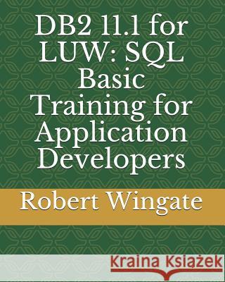 DB2 11.1 for LUW: SQL Basic Training for Application Developers Wingate, Robert 9781799060956 Independently Published - książka