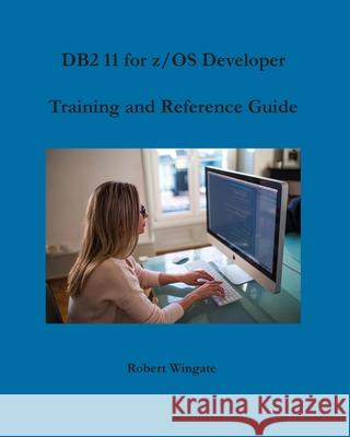 DB2 11 for z/OS Developer Training and Reference Guide Robert Wingate 9781734584707 Robert Wingate - książka