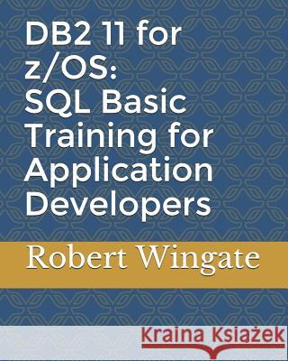 DB2 11 for z/OS: SQL Basic Training for Application Developers Wingate, Robert 9781797423159 Independently Published - książka