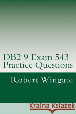 DB2 9 Exam 543 Practice Questions Robert Wingate 9781475222210 Createspace - książka