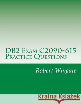 DB2 Exam C2090-615 Practice Questions Robert Wingate 9781535028349 Createspace Independent Publishing Platform - książka
