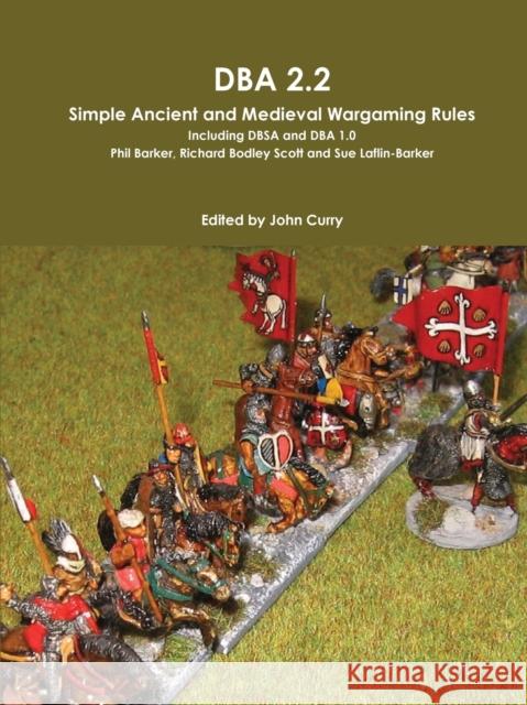 DBA 2.2 Simple Ancient and Medieval Wargaming Rules Including DBSA and DBA 1.0 John Curry, Phil Barker, Richard Bodley Scott, Sue Laflin-Barker 9781291090185 Lulu.com - książka