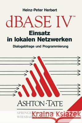 dBASE IV Einsatz in Lokalen Netzwerken (Lan): Dialogabfrage Und Programmierung Heinz-Peter Herbert                      Heinz-Peter Herbert 9783528047337 Springer - książka