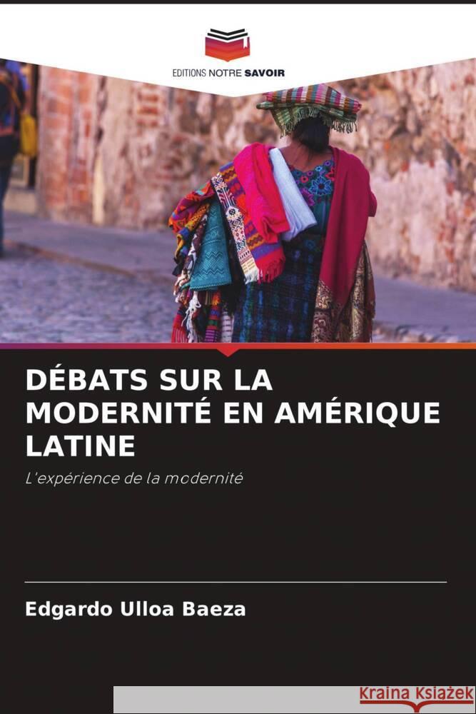 DÉBATS SUR LA MODERNITÉ EN AMÉRIQUE LATINE Ulloa Baeza, Edgardo 9786205407851 Editions Notre Savoir - książka