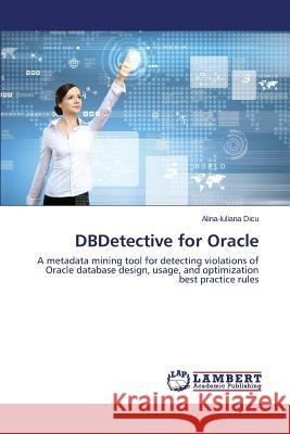 DBDetective for Oracle Dicu Alina-Iuliana 9783659236778 LAP Lambert Academic Publishing - książka