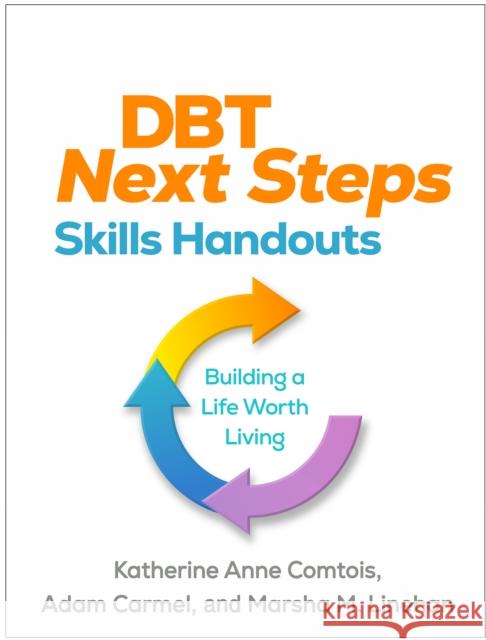 Dbt Next Steps Skills Handouts: Building a Life Worth Living Marsha M. (University of Washington (Emeritus), United States) Linehan 9781462558162 Guilford Publications - książka