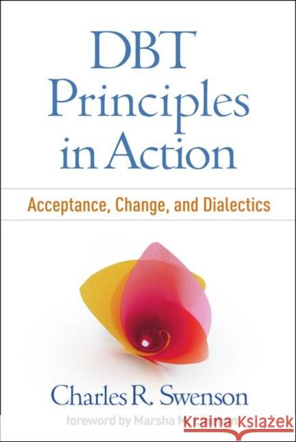 Dbt Principles in Action: Acceptance, Change, and Dialectics Swenson, Charles R. 9781462536108 Guilford Publications - książka