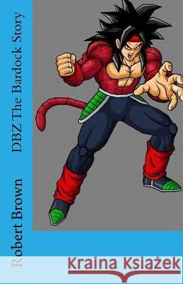 DBZ The Bardock Story Brown, Robert 9781535189477 Createspace Independent Publishing Platform - książka