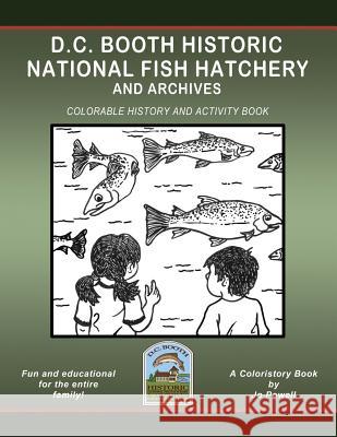 D.C. Booth Historic National Fish Hatchery and Archives: Colorable History and Activity Book Jo Powell 9781717342966 Createspace Independent Publishing Platform - książka