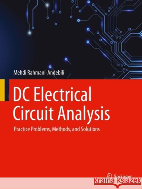 DC Electrical Circuit Analysis: Practice Problems, Methods, and Solutions Rahmani-Andebili, Mehdi 9783030507107 Springer - książka