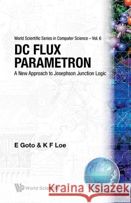 DC Flux Parametron: A New Approach to Josephson Junction Logic K. F. Loe Eiichi Goto Kia Fock Loe 9789971501136 World Scientific Publishing Company - książka