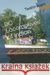 DC Locomotives of Indian Railways Twahir Alam 9781729018224 Independently Published