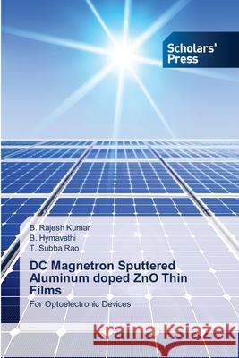 DC Magnetron Sputtered Aluminum doped ZnO Thin Films B Rajesh Kumar, B Hymavathi, T Subba Rao 9786138947905 Scholars' Press - książka