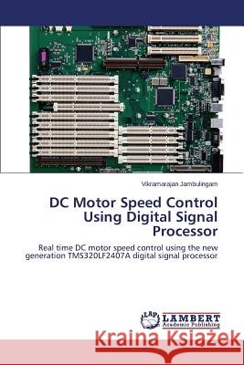 DC Motor Speed Control Using Digital Signal Processor Jambulingam Vikramarajan 9783659529078 LAP Lambert Academic Publishing - książka