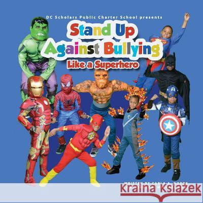 DC SCHOLARS PUBLIC CHARTER SCHOOL Presents STAND UP AGAINST BULLYING LIKE A SUPERHERO Bost, Michael 9781523719532 Createspace Independent Publishing Platform - książka