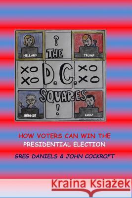 D.C. Squares: How Voters can Win the Presidential Election Daniels, Greg 9781532819759 Createspace Independent Publishing Platform - książka