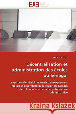 Décentralisation Et Administration Des Écoles Au Sénégal Cisse-D 9786131539435 Editions Universitaires Europeennes - książka