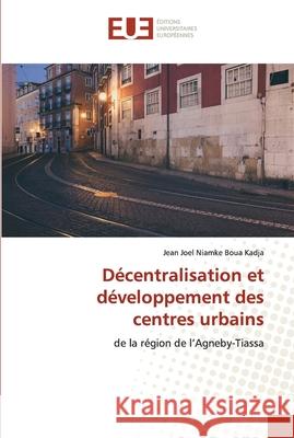 Décentralisation et développement des centres urbains Niamke Boua Kadja, Jean Joel 9786203427523 Editions Universitaires Europeennes - książka
