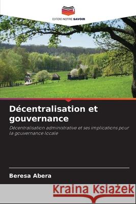 Décentralisation et gouvernance Abera, Beresa 9786209441646 Editions Notre Savoir - książka