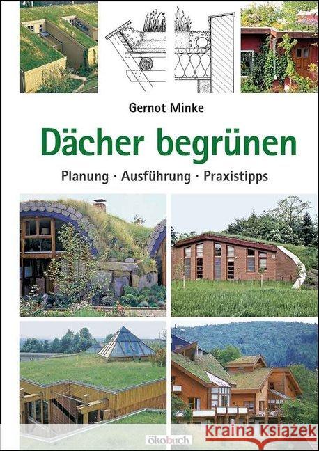 Dächer begrünen : Planung, Ausführung, Praxistipps Minke, Gernot 9783936896893 Ökobuch Verlag u. Versand - książka