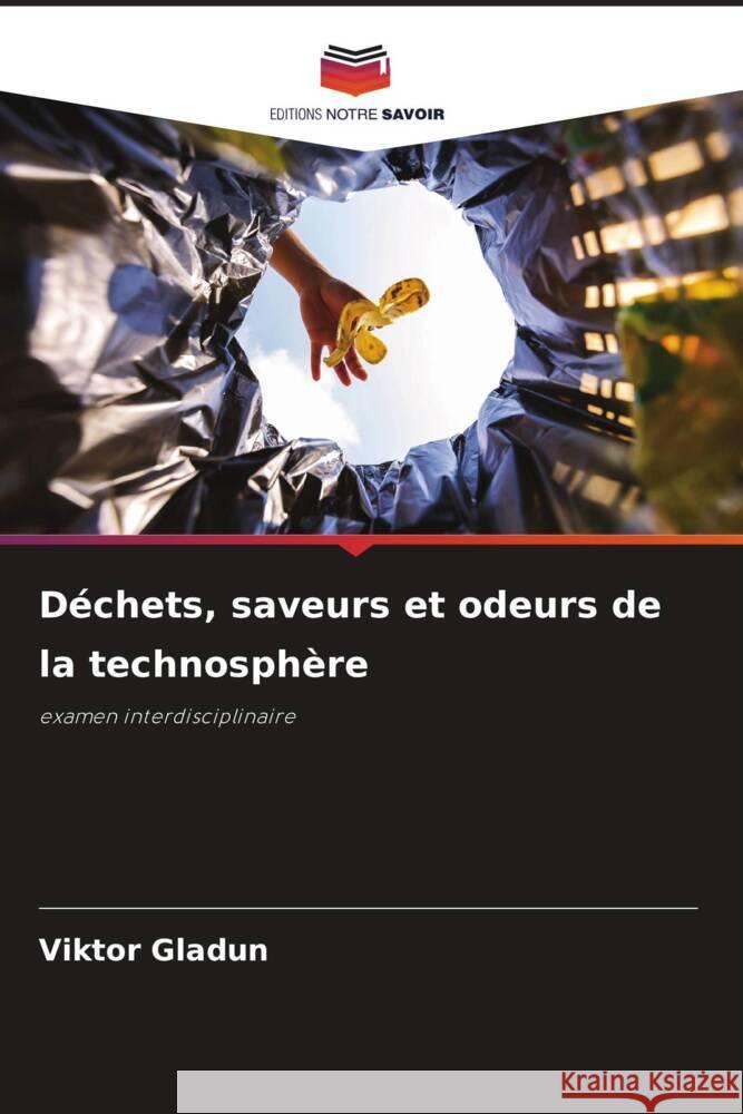 Déchets, saveurs et odeurs de la technosphère Gladun, Viktor 9786208276317 Editions Notre Savoir - książka