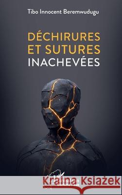 D?chirures et sutures inachev?es Tibo Innocent Beremwudugu 9782336529363 Editions L'Harmattan - książka