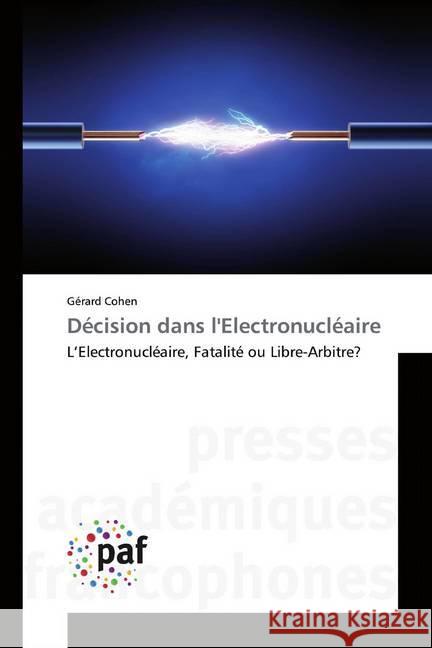 Décision dans l'Electronucléaire : L'Electronucléaire, Fatalité ou Libre-Arbitre? Cohen, Gérard 9783841631527 Presses Académiques Francophones - książka