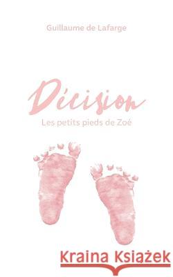 Décision: Les petits pieds de Zoé Guillaume de LaFarge 9782322406340 Books on Demand - książka