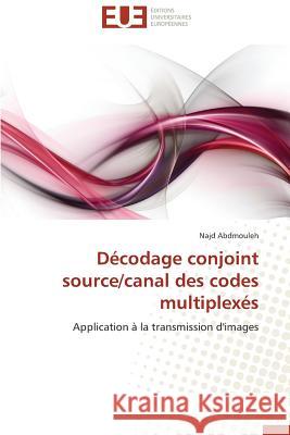 Décodage Conjoint Source/Canal Des Codes Multiplexés Abdmouleh-N 9783838182322 Editions Universitaires Europeennes - książka