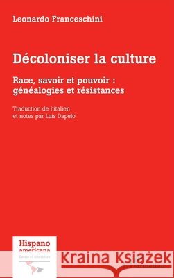 D?coloniser la culture: Race, savoir et pouvoir: g?n?alogies et r?sistances Leonardo Franceschini Luis Dapelo 9782336425542 Editions L'Harmattan - książka