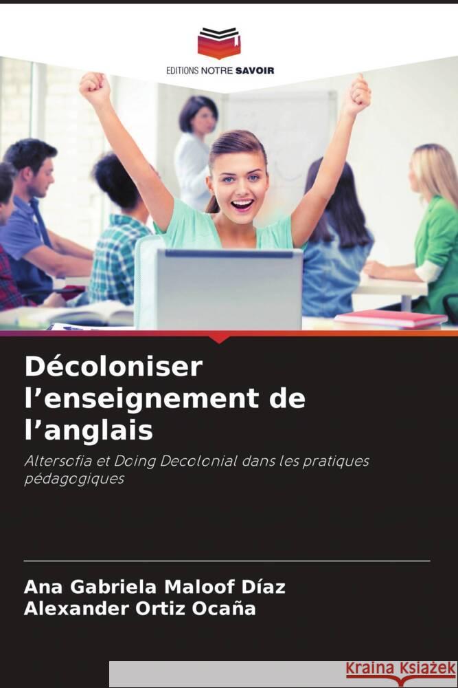 Décoloniser l'enseignement de l'anglais Maloof Díaz, Ana Gabriela, Ortiz Ocaña, Alexander 9786206450221 Editions Notre Savoir - książka