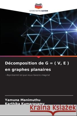 D?composition de G = ( V, E ) en graphes planaires Yamuna Manimuthu Karthika Kumarasamy 9786207759149 Editions Notre Savoir - książka